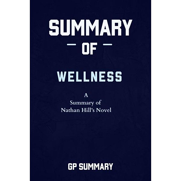 Summary of Wellness a novel by Nathan Hill, Gp Summary