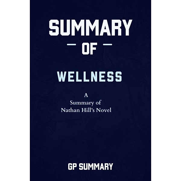 Summary of Wellness a novel by Nathan Hill, Gp Summary