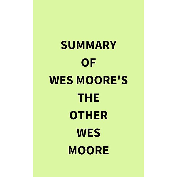 Summary of Wes Moore's The Other Wes Moore, IRB Media
