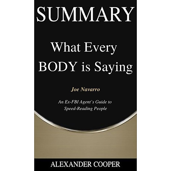 Summary of What Every BODY is Saying / Self-Development Summaries Bd.1, Alexander Cooper