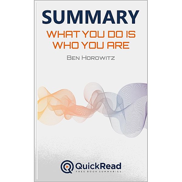 Summary of What You Do is Who You Are by Ben Horowitz, Quick Read