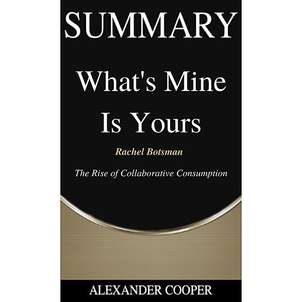 Summary of What's Mine is Yours / Self-Development Summaries Bd.1, Alexander Cooper