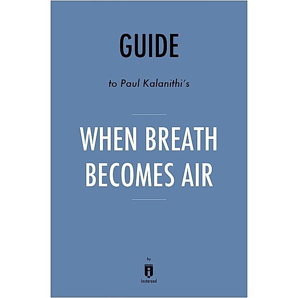 Summary of When Breath Becomes Air / Instaread, Inc, Instaread Summaries