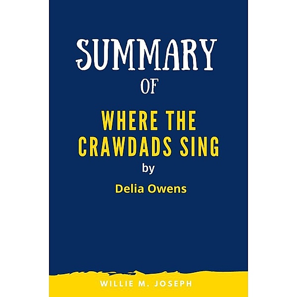 Summary of Where the Crawdads Sing By Delia Owens, Willie M. Joseph