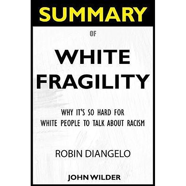 SUMMARY Of White Fragility / Knowledge Crave, John Wilder