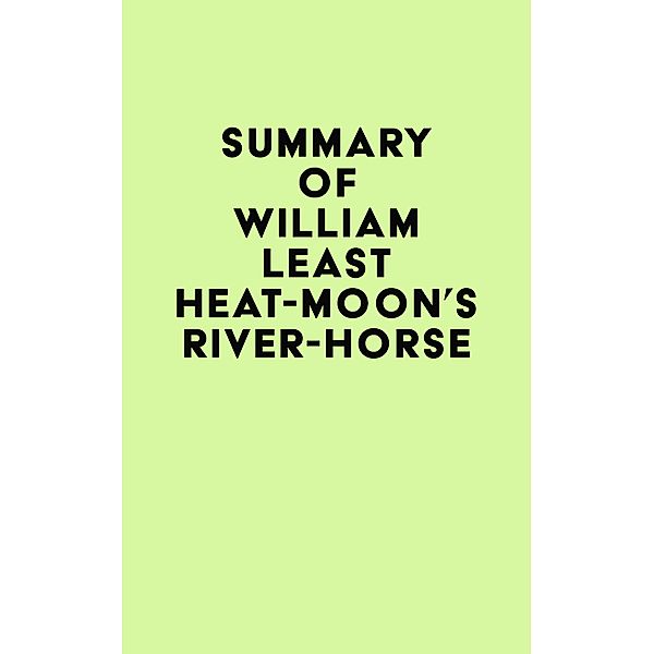 Summary of William Least Heat-Moon's River-Horse / IRB Media, IRB Media