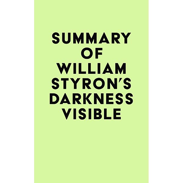 Summary of William Styron's Darkness Visible / IRB Media, IRB Media