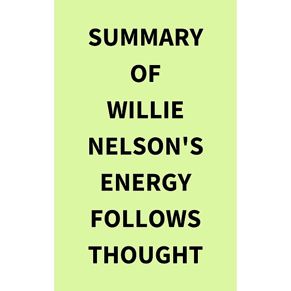Summary of Willie Nelson's Energy Follows Thought, IRB Media