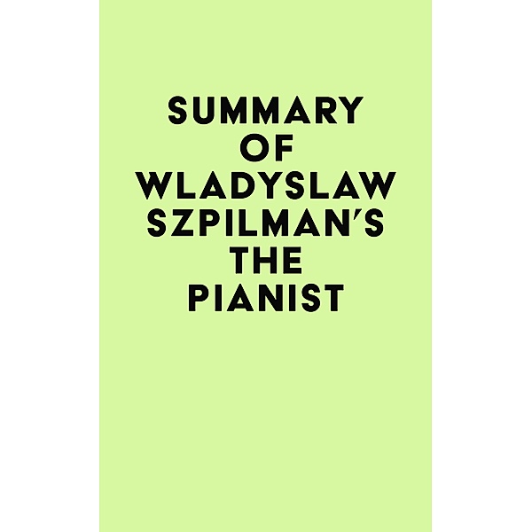 Summary of Wladyslaw Szpilman's The Pianist / IRB Media, IRB Media