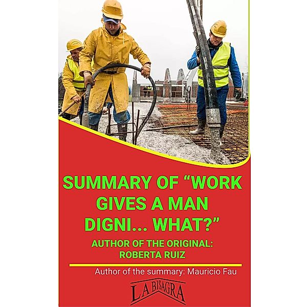 Summary Of Work Gives A Man Digni... What? By Roberta Ruiz (UNIVERSITY SUMMARIES) / UNIVERSITY SUMMARIES, Mauricio Enrique Fau