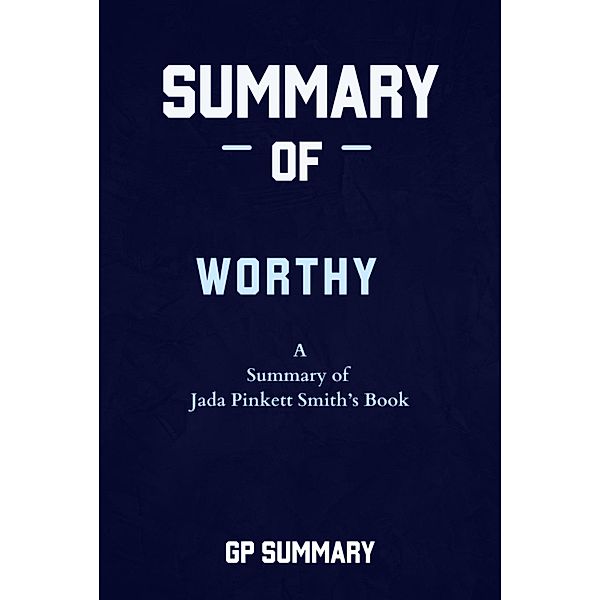 Summary of Worthy By Jada Pinkett Smith, Gp Summary