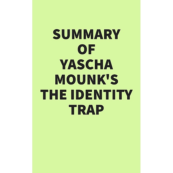 Summary of Yascha Mounk's The Identity Trap, IRB Media