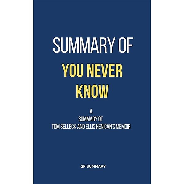 Summary of You Never Know a memoir by Tom Selleck and Ellis Henican, Gp Summary