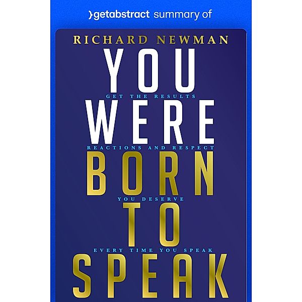 Summary of You Were Born to Speak by Richard Newman / GetAbstract AG, getAbstract AG