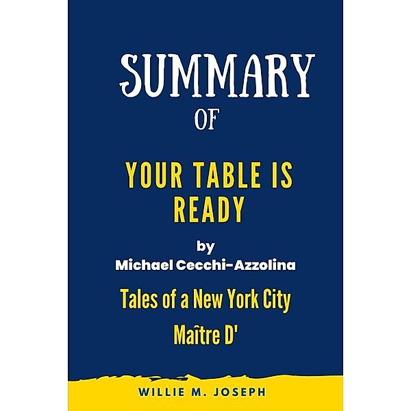 Summary of Your Table Is Ready By Michael Cecchi-Azzolina: Tales of a New York City Maître D', Willie M. Joseph