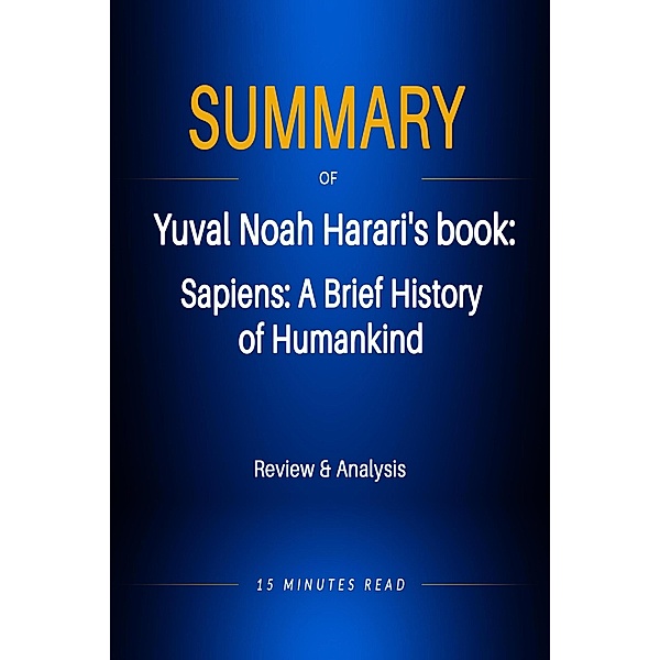 Summary of Yuval Noad Harari's book: Sapiens: A Brief History of Humakind / Summary, Minutes Read