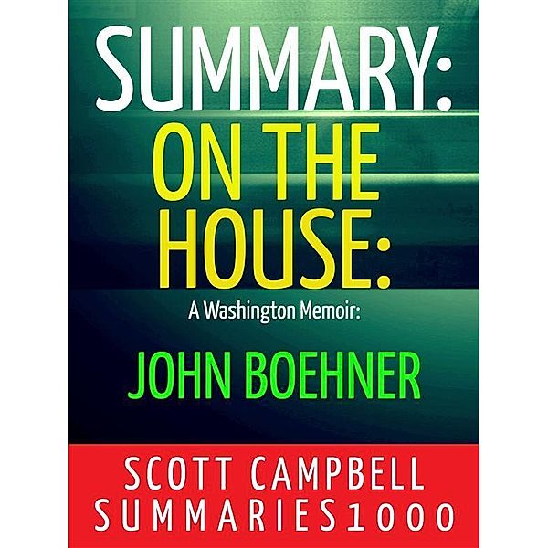 Summary: On the House: A Washington Memoir: John Boehner, Scott Campbell