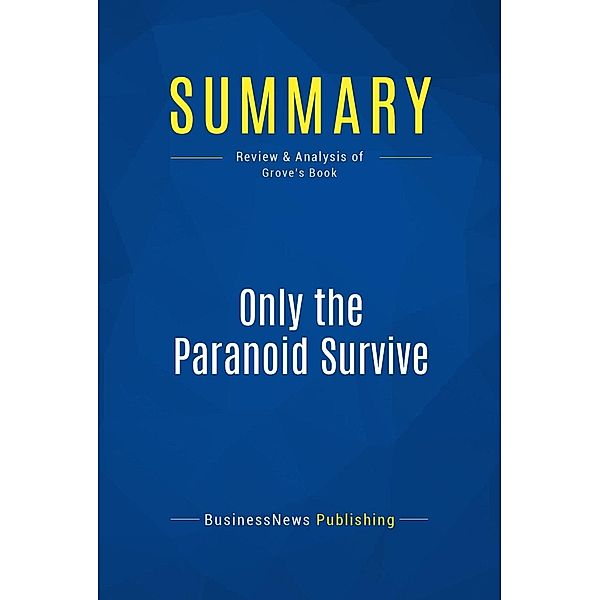 Summary: Only the Paranoid Survive, Businessnews Publishing