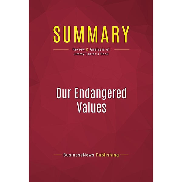 Summary: Our Endangered Values, Businessnews Publishing