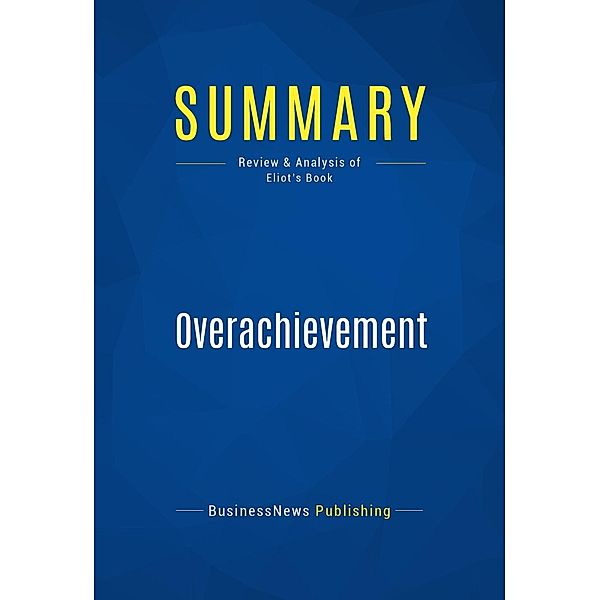 Summary: Overachievement, Businessnews Publishing