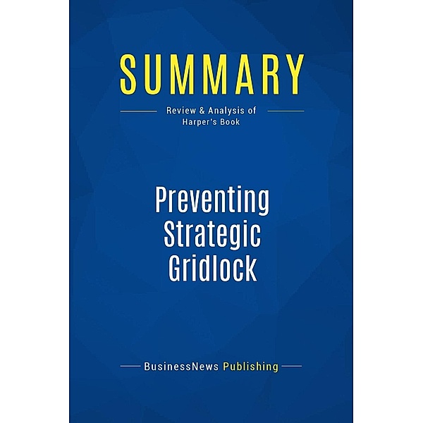 Summary: Preventing Strategic Gridlock, Businessnews Publishing