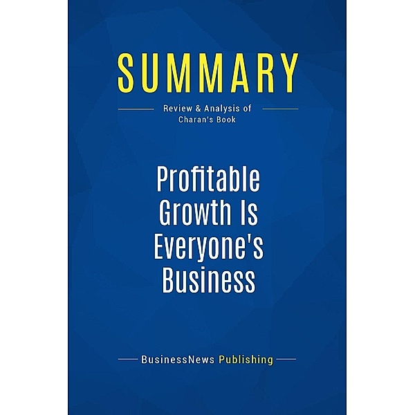 Summary: Profitable Growth Is Everyone's Business, Businessnews Publishing