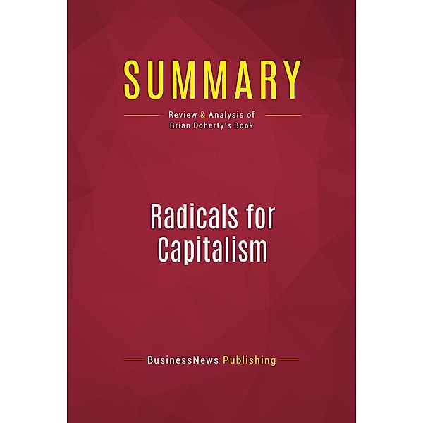 Summary: Radicals for Capitalism, Businessnews Publishing