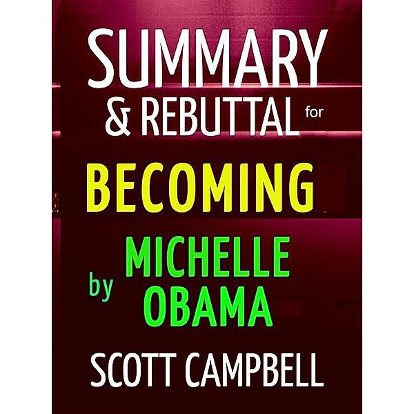 Summary & Rebuttal for Becoming by Michelle Obama, Scott Campbell