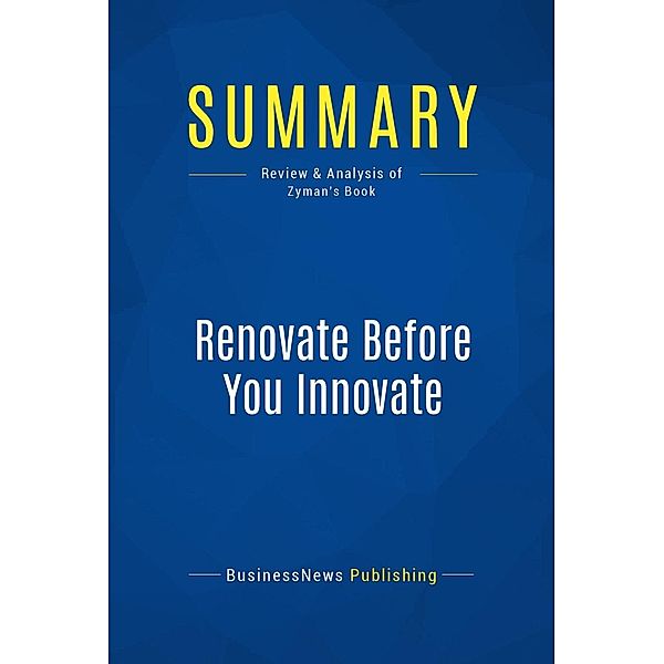 Summary: Renovate Before You Innovate, Businessnews Publishing