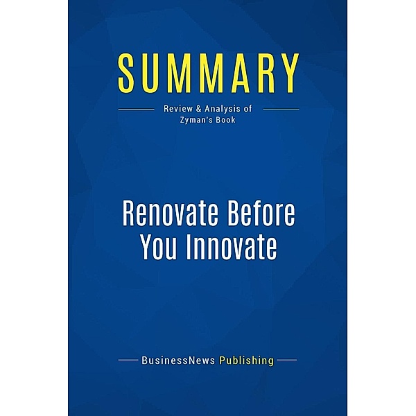 Summary: Renovate Before You Innovate, Businessnews Publishing