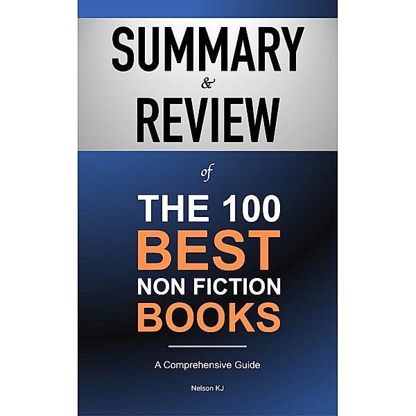 Summary & Review of The 100 Best Non Fiction Books, Nelson Kj