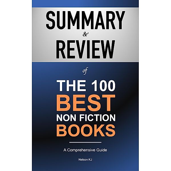 Summary & Review of The 100 Best Non Fiction Books, Nelson Kj