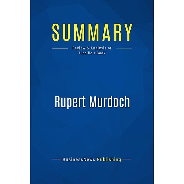 Summary: Rupert Murdoch, Businessnews Publishing