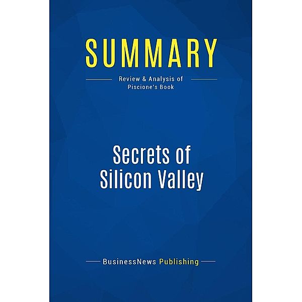 Summary: Secrets of Silicon Valley, Businessnews Publishing