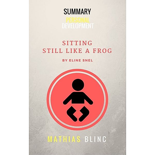 Summary: Sitting Still Like a Frog by Eline Snel, Mathias Blinc