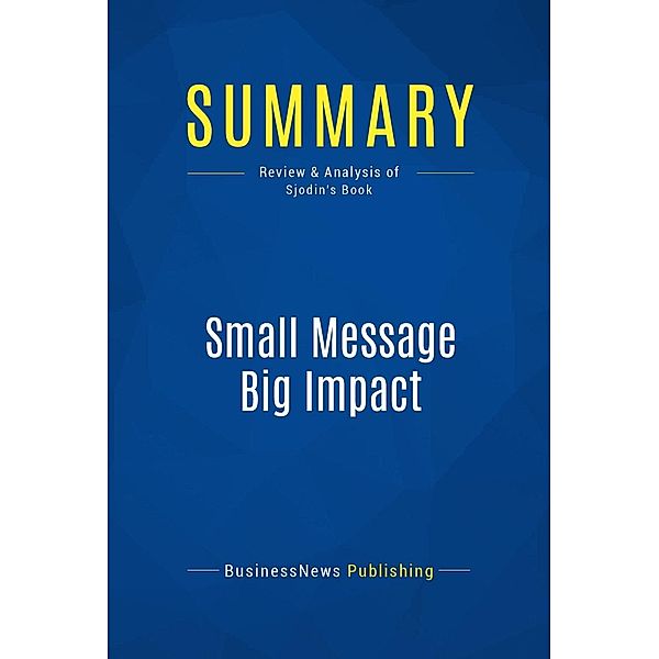 Summary: Small Message Big Impact, Businessnews Publishing