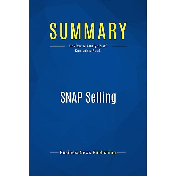 Summary: SNAP Selling, Businessnews Publishing