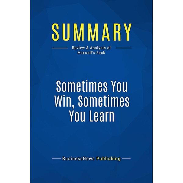 Summary: Sometimes You Win, Sometimes You Learn, Businessnews Publishing
