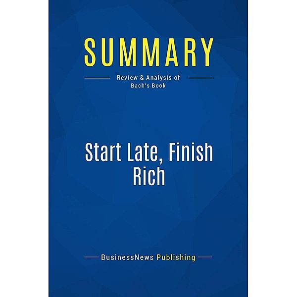 Summary: Start Late, Finish Rich, Businessnews Publishing