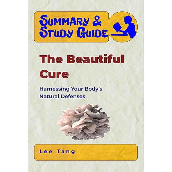 Summary & Study Guide: Summary & Study Guide - The Beautiful Cure: Harnessing Your Body's Natural Defenses, Lee Tang
