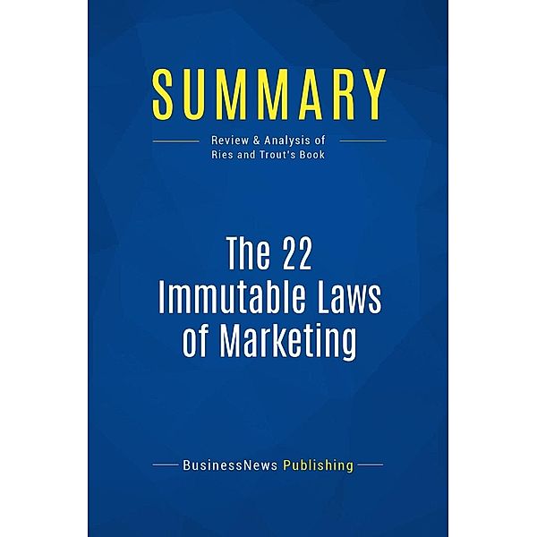 Summary: The 22 Immutable Laws of Marketing, Businessnews Publishing