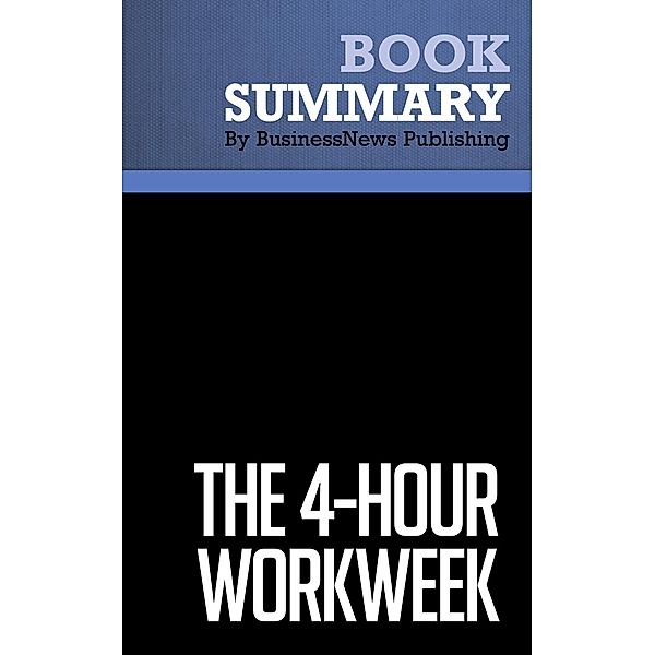 Summary: The 4-Hour Workweek - Timothy Ferriss, BusinessNews Publishing