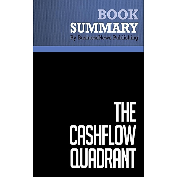 Summary: The CashFlow Quadrant - Robert Kiyosaki and Sharon Lechter, BusinessNews Publishing