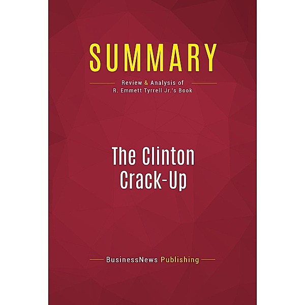 Summary: The Clinton Crack-Up, Businessnews Publishing