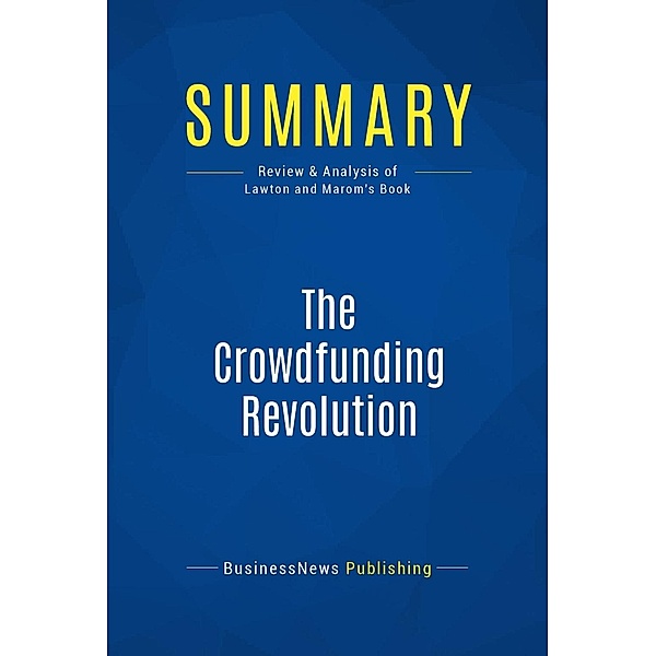Summary: The Crowdfunding Revolution, Businessnews Publishing
