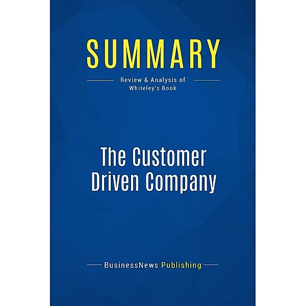 Summary: The Customer Driven Company, Businessnews Publishing