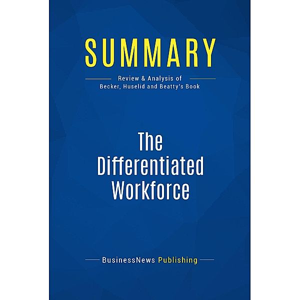 Summary: The Differentiated Workforce, Businessnews Publishing