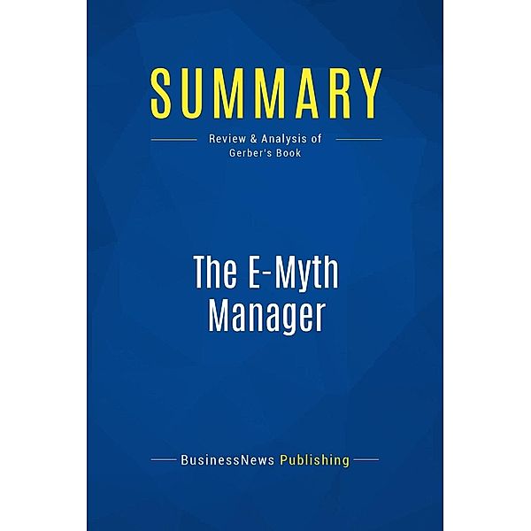 Summary: The E-Myth Manager, Businessnews Publishing