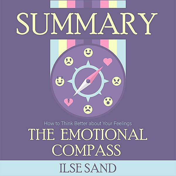 Summary – The Emotional Compass: How to Think Better about Your Feelings, Ivi Green