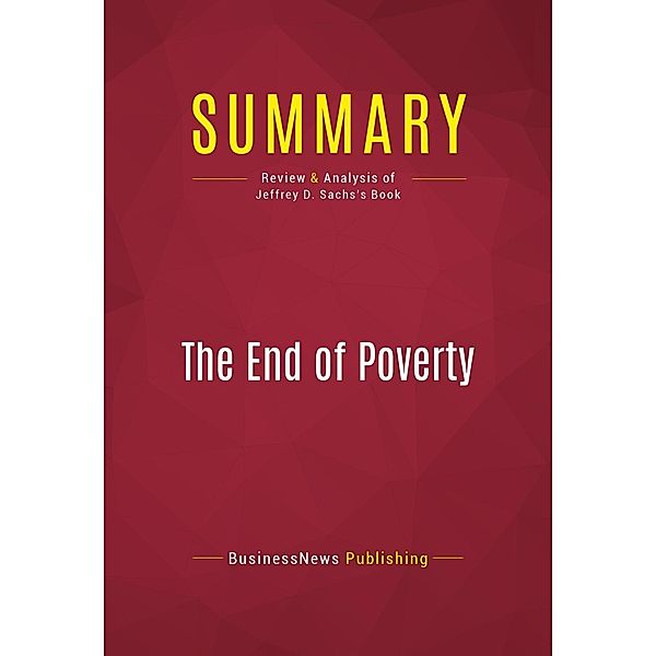 Summary: The End of Poverty, Businessnews Publishing
